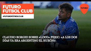 Claudio Borghi sobre «Loco» Peric «A los dos días ya era argentino el hueón» [upl. by Ayotel]