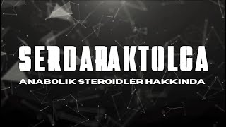 Serdar Aktolga Anabolik Steroidler Hakkında GİRİŞ [upl. by Haisoj421]