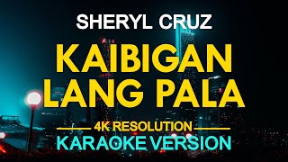 KAIBIGAN LANG PALA  Sheryl Cruz KARAOKE Version [upl. by Jereme]