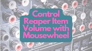 Control volume of a Reaper DAW Item with your mousewheel [upl. by Rehpetsirhc]