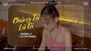 Chúng Ta Là Gì Lofi Chill  Hương Ly x Lê Chí Trung  Thì thôi để em về về với yên bình [upl. by Charlet]