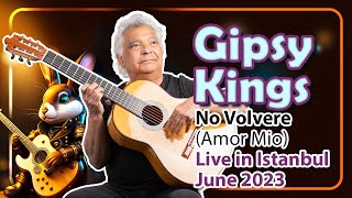 Gipsy Kings – No Volvere Amor Mio  Live in Istanbul Concert Volkswagen Arena June 2023 [upl. by Ahsats304]