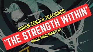 Unleash Inner Strength with Zen Master Dogen Zenjis Teachings  Ninja Mind Mastery 🥷 [upl. by Dorris]