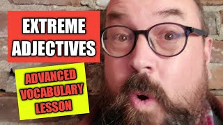 Extreme Adjectives  Advanced Vocabulary  English Teacher Joe Crossman [upl. by Irrej]