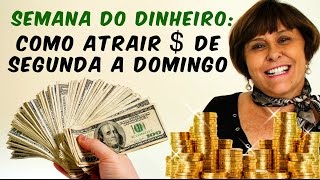 Semana do Dinheiro Como atrair  de Segunda a Domingo [upl. by Aicital368]