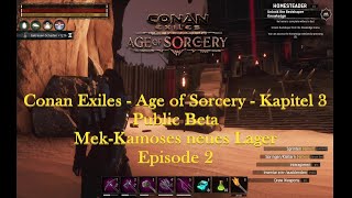 Conan Exiles  Age of Sorcery  Kapitel 3  Public Beta  MekKamoses neues Lager  Episode 2 [upl. by Abebi]