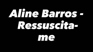 Aline Barros  Ressuscitame Com Letra [upl. by Magnus]