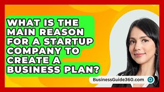 What Is The Main Reason For A Startup Company To Create A Business Plan  BusinessGuide360com [upl. by Yenoh594]