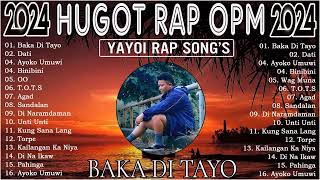 Baka Di Tayo  Yayoi Songs 2024  Best HUGOT Rap Love Songs Trending 2024 [upl. by Tillie]