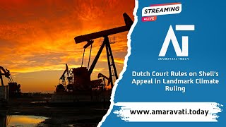 Dutch Court Rules on Shells Appeal in Landmark Climate Ruling  Amaravati Today [upl. by Vivie526]