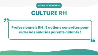 Professionnels RH  5 actions concrètes pour aider vos salariés parents aidants [upl. by Mamie]