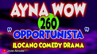 AYNA WOW 260  OPPORTUNISTA  ILOCANO COMEDY DRAMA  Jovie Almoite [upl. by Joon]