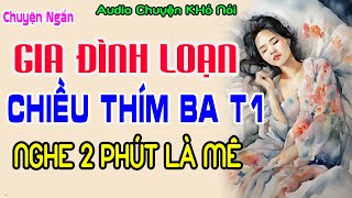 Truyện Ngắn Cực Nóng  GIA ĐÌNH LOẠN LUÂN  CHIỀU THÍM BA  P1 AUDIO Chuyện Khó Nói [upl. by Ecirted]