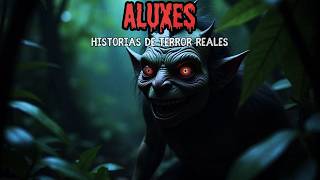 3 Historias de Terror de Aluxes  Historias de Terror Reales [upl. by Tezzil834]