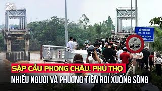 Sập cầu Phong Châu Phú Thọ nhiều người và phương tiện rơi xuống sông  VTV24 [upl. by Vincent]