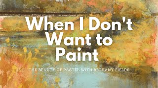 When I dont Want to Paint  The Beauty of Pastel with Bethany Fields [upl. by Aimekahs531]