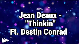 Jean Deaux  Thinkin Ft Destin Conrad  lyrics [upl. by Noirret467]