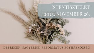 Istentisztelet 2023 1126 DebrecenNagyerdei Református Egyházközség [upl. by Zavras]