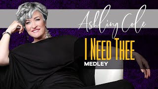 I Need Thee Medley [upl. by Alfeus]