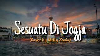 Sesuatu Di Jogja  Cover by Mitty Zaisa  Lirik Lagu [upl. by Notneb285]