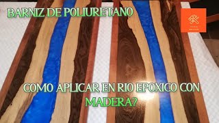 Como aplicar barniz de poliuretano a Madera con río de resina epoxica [upl. by Eilrac]