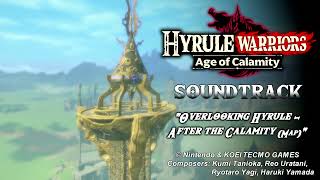 Music Hyrule Warriors Age of Calamity  Overlooking Hyrule  After the Calamity Map [upl. by Neelyak]