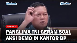 Panglima TNI Geram Menilai Aksi Demo di Kantor BP Batam Sudah Anarkis dan Melewati Batas [upl. by Atkins]