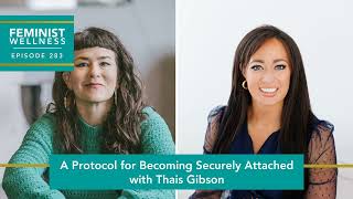 Ep 283 A Protocol for Becoming Securely Attached with Thais Gibson [upl. by Eimrots]