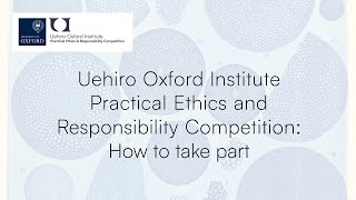 Uehiro Oxford Institute Practical Ethics and Responsibility Competition How to take part [upl. by Yenreit]