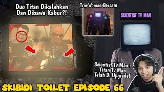 EPISODE 66 SKIBIDI TOILET TERBARU Kemunculan Scientist TV MAN amp TITAN TV MAN Selesai Di Upgrade [upl. by Albertine527]