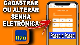 COMO CADASTRAR OU ALTERAR SENHA ELETRÔNICA ITAÚ  SENHA ELETRÔNICA APP ITAÚ ATUALIZADO [upl. by Marva]