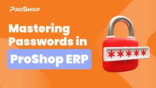 ProShop ERP MODULE HIGHLIGHT Mastering Passwords in ProShop ERP [upl. by Luehrmann]