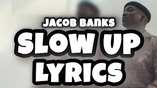 Jacob Banks  Slow Up LYRICS [upl. by Lorilee815]