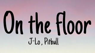 Jennifer Lopez  Pitbull  On the floor Lyrics [upl. by Aicert]