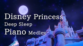 Disney Piano Collection quotDisney Princess Medleyquot for Deep Sleep and RelaxationNo Midroll Ads [upl. by Landmeier181]