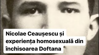 Homosexualitatea lui Nicolae Ceaușescu Secretul de la închisoarea Doftanaceausescu [upl. by Alauqahs]