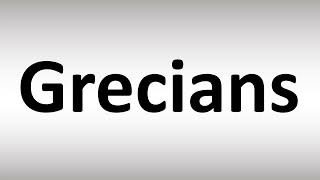 How to Pronounce Grecians [upl. by Ally794]