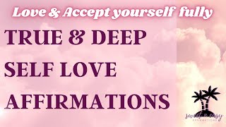 True amp Deep Self Love Affirmations  Love amp Accept Yourself Fully [upl. by Lemmuela]