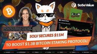 Solv Secures 11M to Boost 13B Bitcoin Staking Protocol  SoSoValue News [upl. by Illom976]