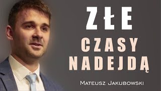 Złe czasy nadejdą  Mateusz Jakubowski [upl. by Eat385]