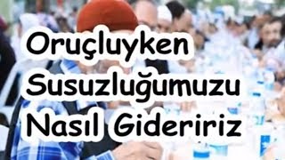 Oruçluyken Susuzluğumuzu Nasıl Gideririz [upl. by Eahs457]