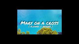 Mary on a cross  slowed  Reverb [upl. by Xenia]