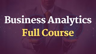 Business Analytics Full Course [upl. by Gregoor]