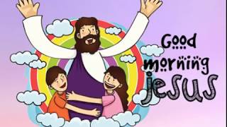 A Childs Prayer  GOOD MORNING JESUS [upl. by Hanahs]