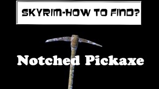 Skyrim How to Find  Notched Pickaxe [upl. by Ailad993]