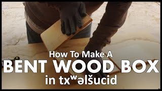 How To Make A Bent Wood Box In Twulshootseed [upl. by Aicilef]