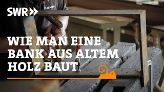 Wie man eine Bank aus altem Holz baut  SWR Handwerkskunst [upl. by Viquelia]