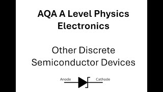 AQA A Level Physics Electronics Other Discrete Devices [upl. by Schick67]