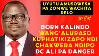 Born Kalindo relo pa 30 Wangalura Chakwera ndi ena ogwira ntchito mboma ndipo DC ali pachiopsezo [upl. by Iaras]