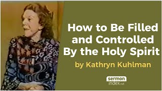 How to Be Filled and Controlled By the Holy Spirit by Kathryn Kuhlman [upl. by Assillam867]